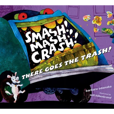 Smash! Mash! Crash! There Goes the Trash!