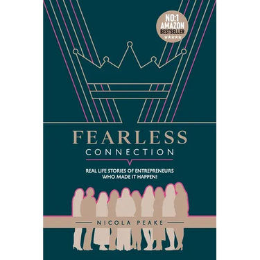 Fearless Connection: Real Life Stories Of Entrepreneurs Who Made It Happen!