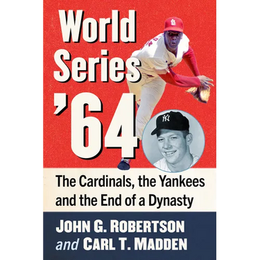 World Series '64: The Cardinals, the Yankees and the End of a Dynasty