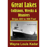 Great Lakes: Collisions, Wrecks and Disasters: Ships 400 to 998 Feet