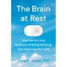 The Brain at Rest: How the Art and Science of Doing Nothing Can Improve Your Life