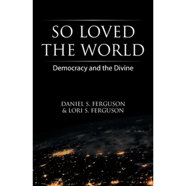 So Loved the World: Democracy and the Divine