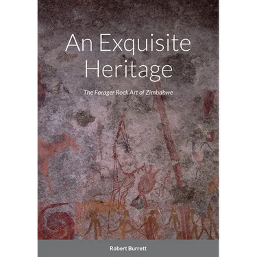 An Exquisite Heritage: The Forager Rock Art of Zimbabwe