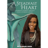 A Steadfast Heart: A Warrior' s Journey Through Stage 4 Ovarian Cancer
