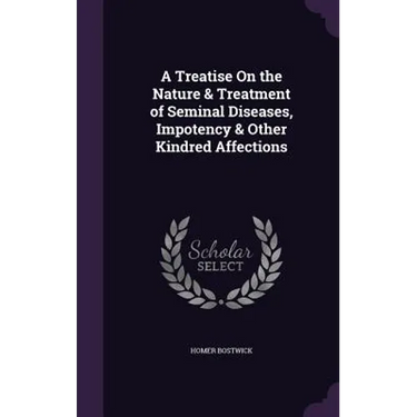 A Treatise On the Nature & Treatment of Seminal Diseases, Impotency & Other Kindred Affections