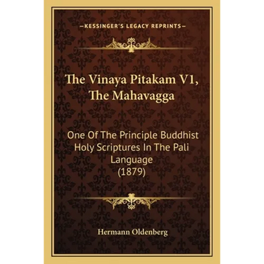 The Vinaya Pitakam V1, The Mahavagga: One Of The Principle Buddhist Holy Scriptures In The Pali Language (1879)