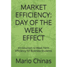 Market Efficiency: DAY OF THE WEEK EFFECT: Introduction to Weak Form Efficiency for Business Students