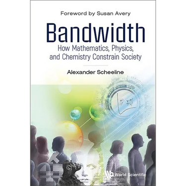 Bandwidth: How Math, Physics, & Chemistry Constrain Society