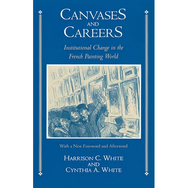 Canvases and Careers: Institutional Change in the French Painting World