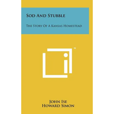 Sod and Stubble: The Story of a Kansas Homestead
