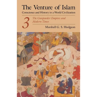The Venture of Islam, Volume 3: The Gunpowder Empires and Modern Times