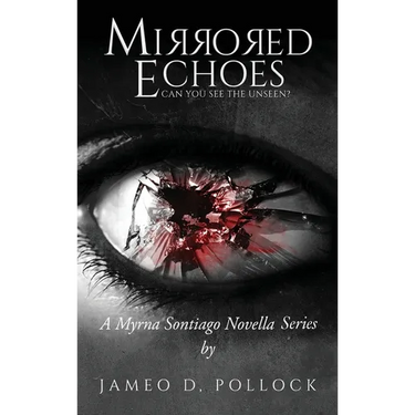 Mirrored Echoes: A Myrna Sontiago Novella Series