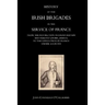 History of the Irish Brigades in the Service of France from the Revolution in Great Britain and Ireland Under James II, to the Revolution in France Un