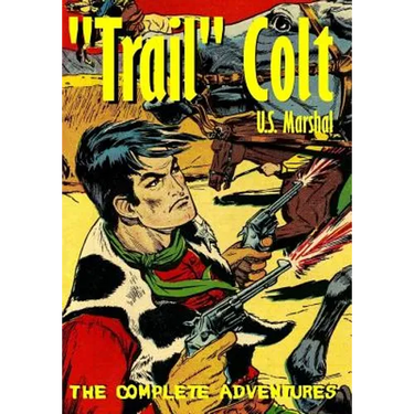 "Trail" Colt U.S. Marshal: The Complete Adventures