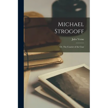 Michael Strogoff: Or, The Courier of the Czar