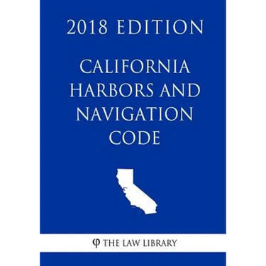 California Harbors and Navigation Code (2018 Edition)