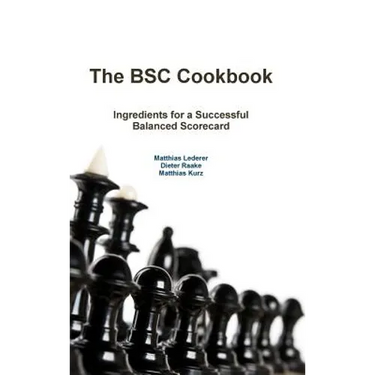 The BSC Cookbook: Vol. 1 - Ingredients for a Successful Balanced Scorecard