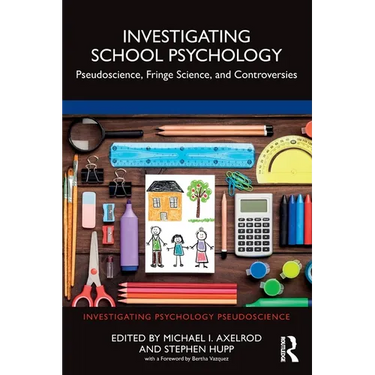Investigating School Psychology: Pseudoscience, Fringe Science, and Controversies