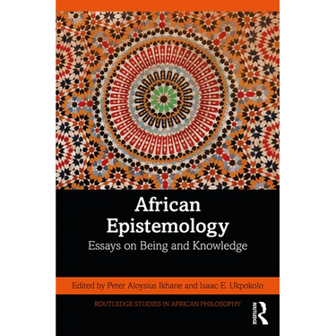 African Epistemology: Essays on Being and Knowledge