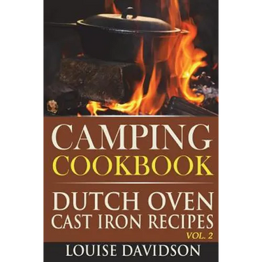 Camping Cookbook: Dutch Oven Cast Iron Recipes Vol. 2