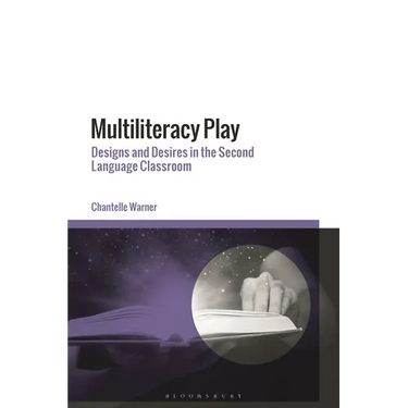 Multiliteracy Play: Designs and Desires in the Second Language Classroom
