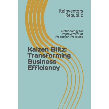 Kaizen Blitz: Transforming Business Efficiency: Methodology for Improvement of Production Processes