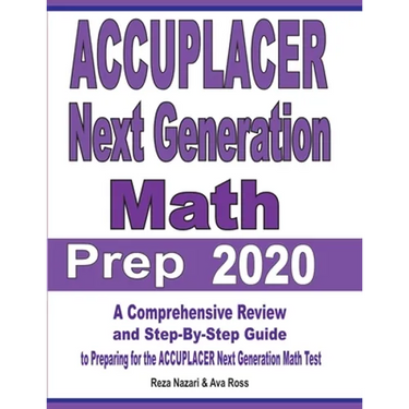 ACCUPLACER Next Generation Math Prep 2020: A Comprehensive Review and Step-By-Step Guide to Preparing for the ACCUPLACER Next Generation Math Test