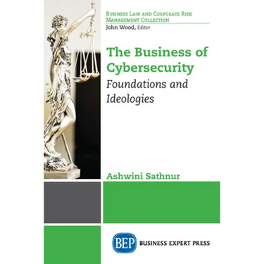 The Business of Cybersecurity: Foundations and Ideologies