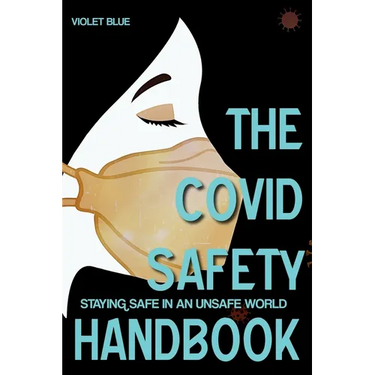 The Covid Safety Handbook: Staying Safe In An Unsafe World