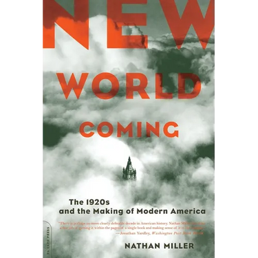 New World Coming: The 1920s And The Making Of Modern America