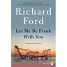 Let Me Be Frank with You: A Frank Bascombe Book