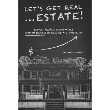 Let's Get Real ... Estate!: Simple, Proven, Step-by-Step Path to Success in Real Estate Investing