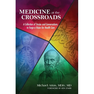 Medicine at the Crossroads: A Collection of Stories and Conversations to Forge a Vision for Health Care