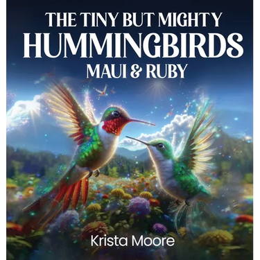 The Tiny but Mighty Hummingbirds Maui & Ruby