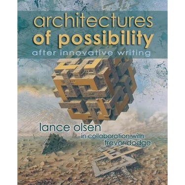 Architectures of Possibility: After Innovative Writing