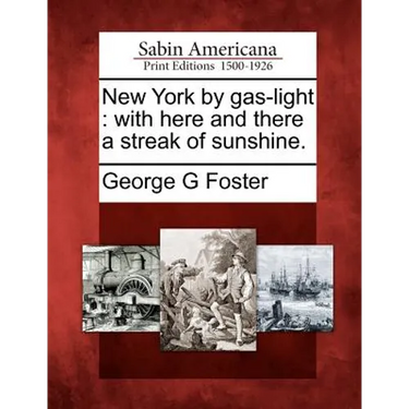 New York by Gas-Light: With Here and There a Streak of Sunshine.