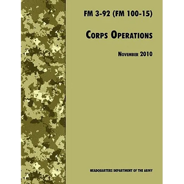 Corps Operations: The Official U.S. Army Field Manual FM 3-92 (FM 100-15), 26th November 2010 revision
