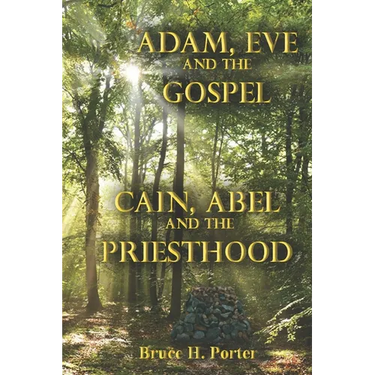 Adam, Eve and the Gospel Cain, Abel and the Priesthood
