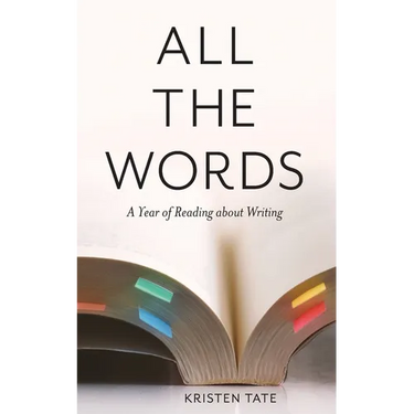 All the Words: A Year of Reading About Writing