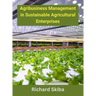 Agribusiness Management in Sustainable Agricultural Enterprises