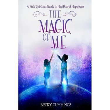 The Magic of Me: A Kids' Spiritual Guide to Health and Happiness