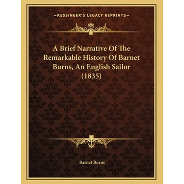 A Brief Narrative Of The Remarkable History Of Barnet Burns, An English Sailor (1835)