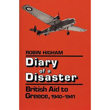 Diary of a Disaster: British Aid to Greece, 1940-1941