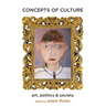 Concepts of Culture: Art, Politics and Society (New)