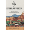 The Way of Interruption: Spiritual Practice for Organizational Life