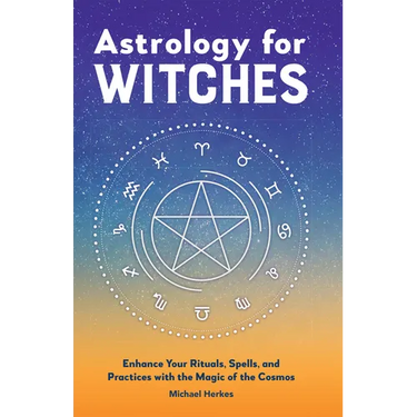 Astrology for Witches: Enhance Your Rituals, Spells, and Practices with the Magic of the Cosmos