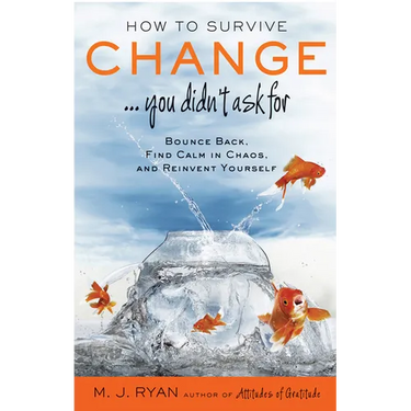 How to Survive Change . . . You Didn't Ask for: Bounce Back, Find Calm in Chaos, and Reinvent Yourself (Uplifting Gift, Coping Skills)
