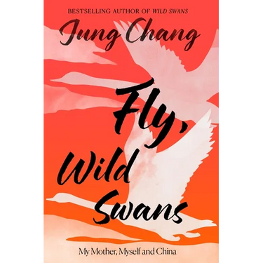 Fly, Wild Swans: My Mother, Myself and China