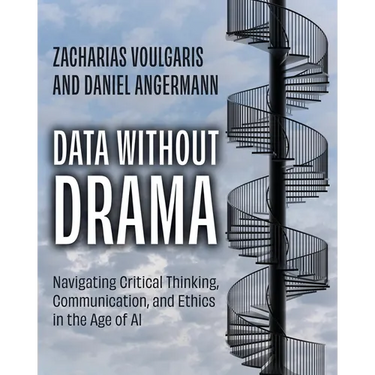 Data without Drama: Navigating Critical Thinking, Communication, and Ethics in the Age of AI