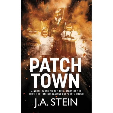 Patch Town: A novel based on the true story of the town that united against corporate power